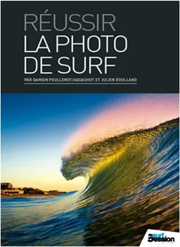 Réussir la photo de surf : guide pratique | Damien Poullenot, Julien Roulland