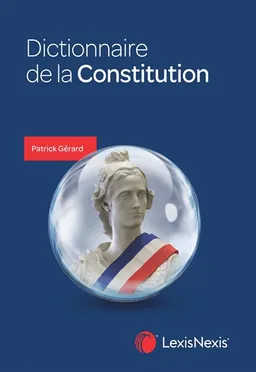 Dictionnaire de la Constitution | Patrick Gérard