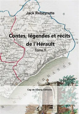Contes, légendes et récits de l'Hérault. Vol. 1 | Jack Rebeyrotte