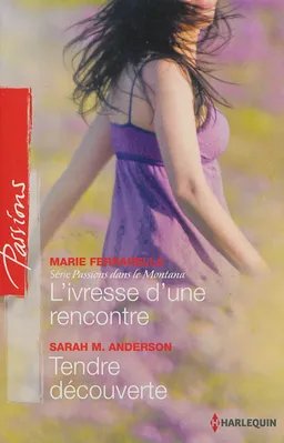 L'ivresse d'une rencontre : passions dans le Montana. Tendre découverte | Marie Ferrarella, Sarah M. Anderson