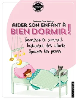 Aider son enfant à bien dormir ! : favoriser le sommeil, instaurer des rituels, apaiser les peurs | Frédérique Corre Montagu