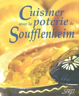 Cuisiner avec la poterie de Soufflenheim | Jean-Pierre Dézavelle, Jean-Luc Syren, Valérie Walter