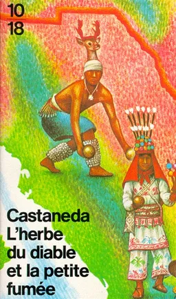 L'Herbe du diable et la petite fumée : une voie yaqui de la connaissance | Carlos Castaneda