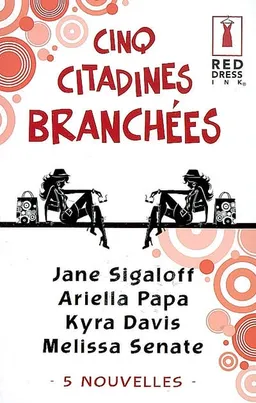 Cinq citadines branchées : 5 nouvelles | Jane Sigaloff, Ariella Papa, Kyra Davis, Melissa Senate