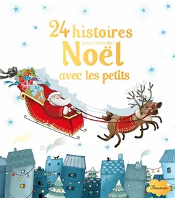 24 histoires pour attendre Noël avec les petits | Sylvie de Mathuisieulx, Mayana Itoïz