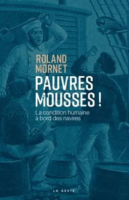 Pauvres mousses ! : l'odyssée de Narcisse Pelletier : la condition humaine à bord des navires | Roland Mornet