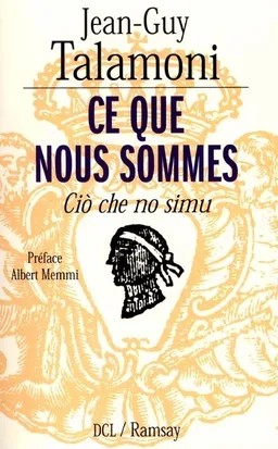 Ce que nous sommes : cio che no simu | Jean-Guy Talamoni, Albert Memmi