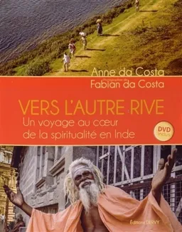 Vers l'autre rive : un voyage au coeur de la spiritualité en Inde | Anne Da Costa, Fabian Da Costa