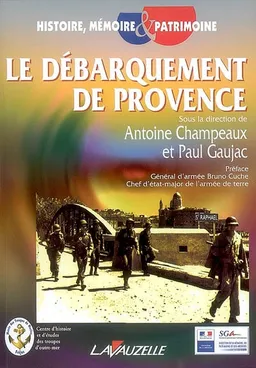 Le débarquement de Provence : actes du colloque international organisé les 5, 6, 7 octobre 2004 à Fréjus | Antoine Champeaux, Paul Gaujac, Centre d'histoire et d'études des troupes d'outre-mer (Fréjus, Var), Bruno Cuche
