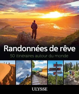 Randonnées de rêve : 50 itinéraires autour du monde | Collectif Ulysse