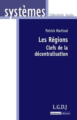 Les régions : clefs de la décentralisation | Patrick Martinat