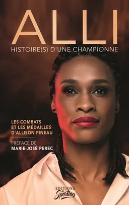 Alli : histoire(s) d'une championne : les combats et les médailles d'Allison Pineau | Allison Pineau, Marie-José Pérec