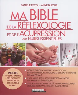Ma bible de la réflexologie et de l'acupression aux huiles essentielles | Danièle Festy, Anne Dufour