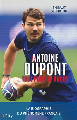 Antoine Dupont : tout pour le rugby | Thibaut Geffrotin