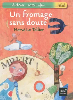 Histoire sans fin. Un fromage sans doute | Hervé Le Tellier, Bertrand Dubois