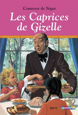 Les caprices de Gizelle. Le dîner de mademoiselle Justine. On ne prend pas les mouches avec du vinaigre | Sophie de Ségur, Marcel Marlier