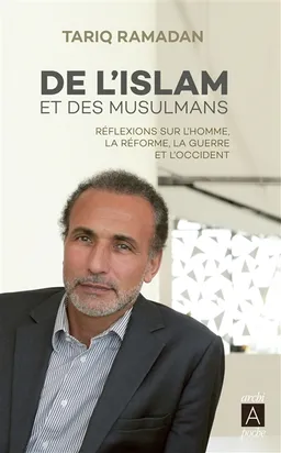 De l'islam et des musulmans : réflexions sur l'homme, la réforme, la guerre et l'Occident | Tariq Ramadan