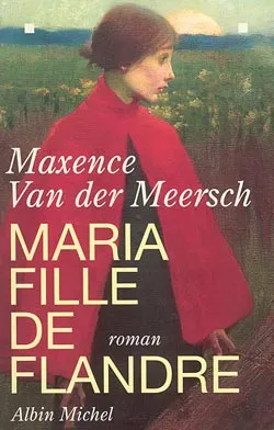 Maria fille de Flandre | Maxence Van der Meersch