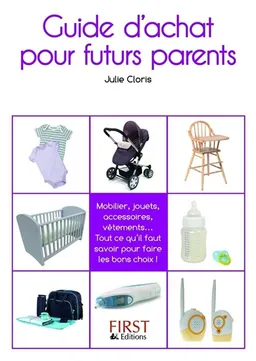 Guide d'achat pour futurs parents : mobilier, jouets, accessoires, vêtements... Tout ce qu'il faut savoir pour faire les bons choix ! | Julie Cloris