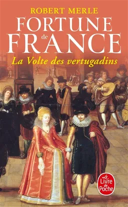 Fortune de France. Vol. 7. La volte des vertugadins | Robert Merle