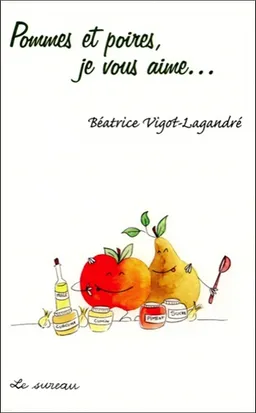 Pommes et poires, je vous aime... | Béatrice Vigot-Lagandré, Gentiane Magnan