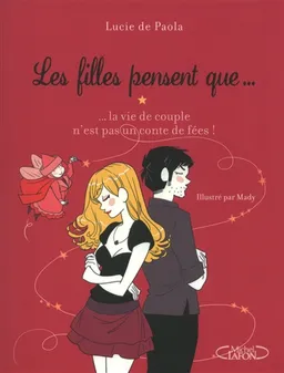 Les filles pensent que... : la vie en couple n'est pas un conte de fées | Lucie De Paola, Mady