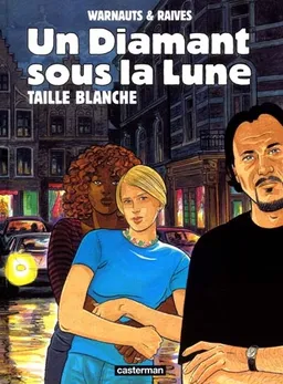 Un diamant sous la lune. Vol. 1. Taille blanche | Eric Warnauts, Raives
