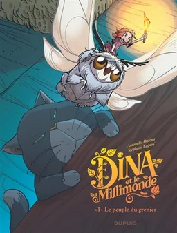 Dina et le Millimonde. Vol. 1. Le peuple du grenier | Stéphane Lapuss', Antonello Dalena, Cecilia Giumento