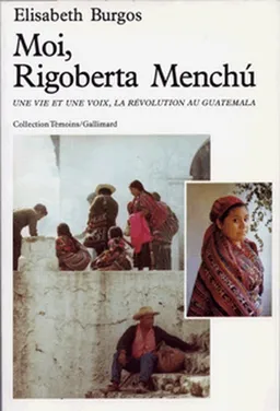 Moi, Rigoberta Menchu : une vie et une voix, la révolution au Guatemala | Rigoberta Menchú, Élisabeth Burgos