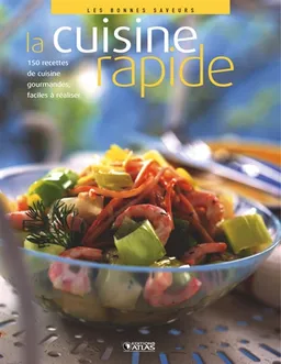 La cuisine rapide : 150 recettes de cuisine gourmandes, faciles à réaliser | 