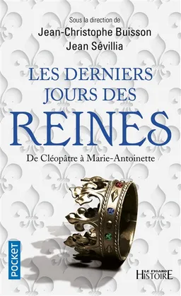 Les derniers jours des reines : de Cléopatre à Marie-Antoinette | Jean-Christophe Buisson, Jean Sévillia