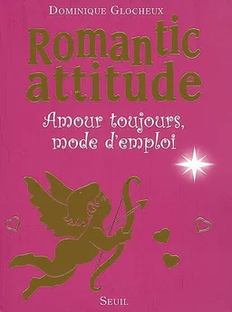 Romantic attitude : amour toujours, mode d'emploi | Dominique Glocheux