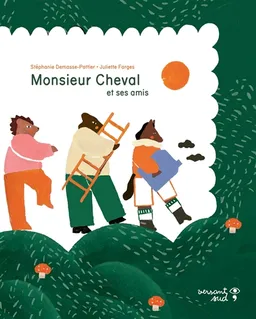 Monsieur Cheval et ses amis | Stéphanie Demasse-Pottier, Juliette Farges