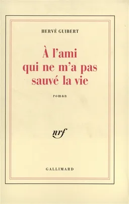 A l'ami qui ne m'a pas sauvé la vie | Hervé Guibert