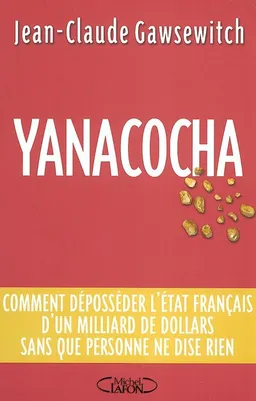 Yanacocha : comment déposséder l'Etat français d'un milliard de dollars sans que personne ne dise rien | Jean-Claude Gawsewitch
