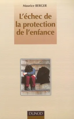 L'échec de la protection de l'enfance | Maurice Berger