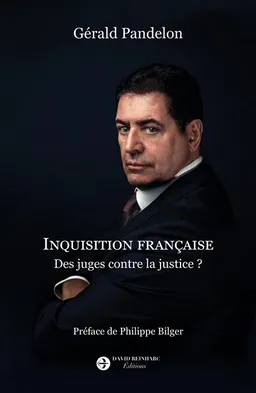 Inquisition française : des juges contre la justice ? | Gérald Pandelon, Philippe Bilger