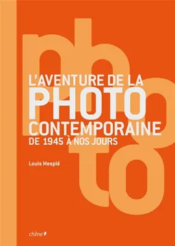L'aventure de la photographie contemporaine | Louis Mesplé