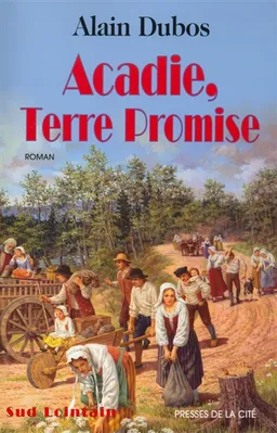 Acadie, terre promise | Alain Dubos