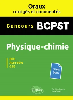 Physique chimie concours BCPST : Agro-Véto, ENS, G2E : sujets types | Aurélien Grenier, Louis Péault
