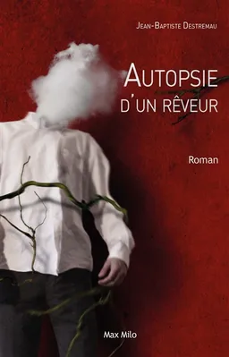 Autopsie d'un rêveur | Jean-Baptiste Destremau