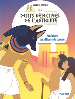 Les petits détectives de l'Antiquité. Vol. 3. Anubis et les pilleurs de tombes | Viviane Koenig, Marie Caillou