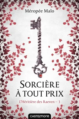 L'héritière des Raeven. Vol. 3. Sorcière à tout prix | Méropée Malo