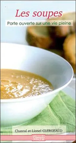 Les soupes : porte ouverte sur une vie pleine | Chantal Clergeaud, Lionel Clergeaud