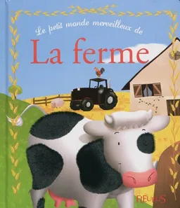 Le petit monde merveilleux de la ferme | Séverine Onfroy, Charlotte Grossetête, Nathalie Somers, Sophie de Mullenheim, Vanessa Gautier, Pascal Vilcollet, Marie Morey