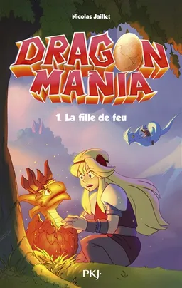Dragon mania. Vol. 1. La fille de feu | Nicolas Jaillet