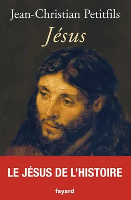Jésus | Jean-Christian Petitfils