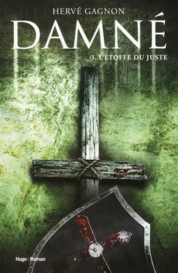 Damné. Vol. 3. L'étoffe du juste | Hervé Gagnon