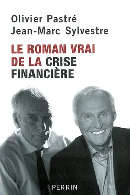 Le roman vrai de la crise financière | Olivier Pastré, Jean-Marc Sylvestre