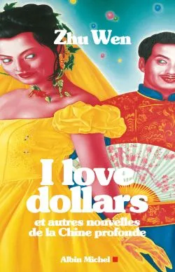 I love dollars : et autres nouvelles de la Chine profonde | Wen Zhu, Julia Lovell